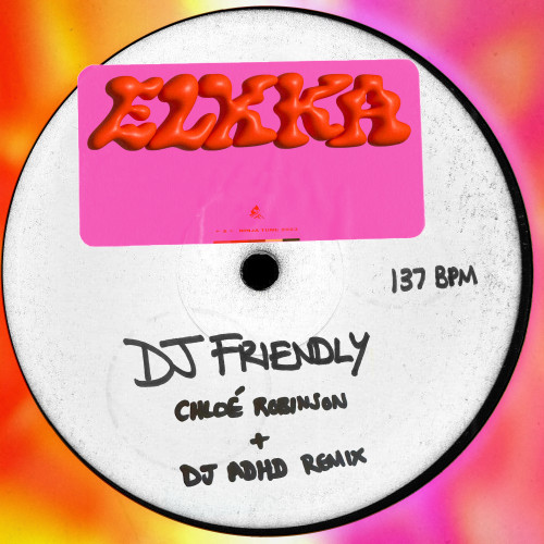 DJ Friendly (Chloé Robinson + DJ ADHD Remix) - Elkka