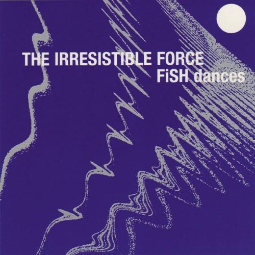 Fish Dances - The Irresistible Force